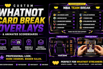 design custom whatnot card break overlays and animated scoreboards