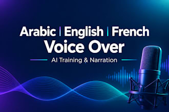 arabic, french, and english voice over for ai training and narration