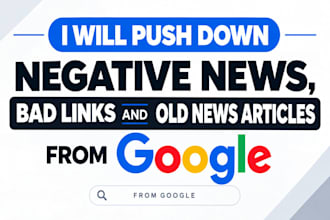 push down negative news, bad links, old news articles from google search