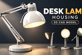 design desk lamp housing enclosure mechanical 3d cad, assembly, dfm, prototype