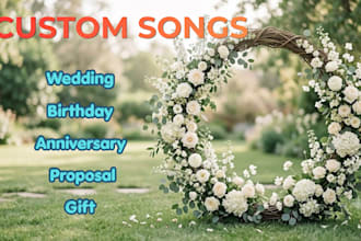 create a custom song for wedding, birthday, anniversary, proposal, gift