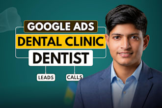 setup and manage google ads for dentists, dental clinics to get more patients