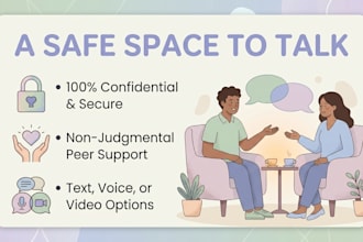 provide a safe space and a friend you can talk to