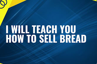 teach you how to sell bread