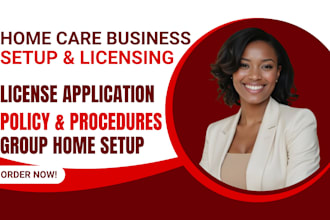 set up home care, group home business with licensing, write policy and procedure
