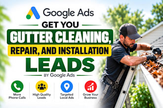 run google ads for gutter cleaning, repair, installation to get calls and leads