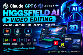 claude gpt 6 astra higgsfield ai video editing claude youtube 3d ai apps website