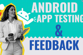 do android app testing, app installs and provide genuine user feedback