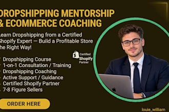 be your shopify mentor, dropshipping mentor, coach and consultant
