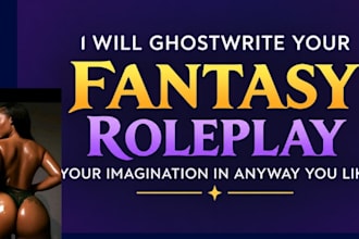 ghostwrite your fantasy, roleplay your imagination in anyway you like