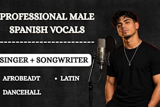 be your male spanish singer songwriter for afrobeat dancehall and latin