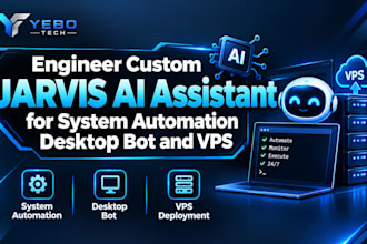 engineer custom jarvis ai assistant for system automation desktop bot and vps