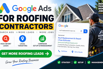 setup and manage google ads campaign for roofing contractors for roofing leads
