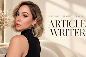 write engaging articles about fashion, beauty and travel