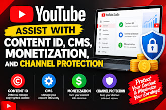 assist with youtube content id, cms, monetization, and channel protection