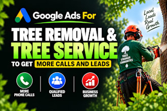 run google ads for tree removal and tree service to get more calls and leads