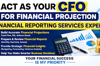 act as your cfo for financial projection, fnancial reporting services expert