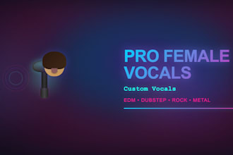record professional female vocals for melodic dubstep, edm, metal, rock for you