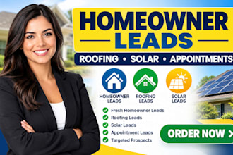 generate fresh home owner leads, roofing leads, solar appointment leads