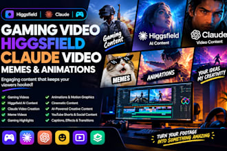do gaming video editing  meme animations  ai video higgsfield claude  edit
