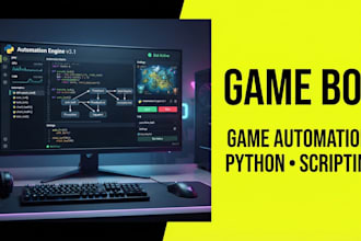 develop a custom game bot, game automation, python bot and gaming script