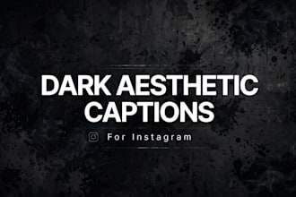 write dark aesthetic captions and quotes for instagram