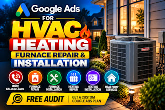 run google ads for hvac heating, furnace repair and installation calls and leads
