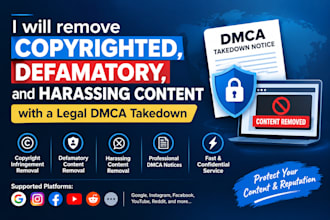 remove copyrighted,defamatory,and harassing content with legal dmca takedown