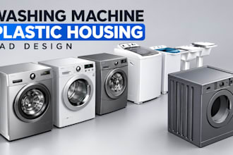 design washing machine plastic housing cad, dfm, tooling and injection molding