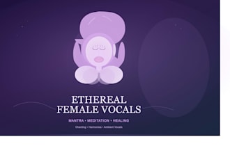 record ethereal female vocals, mantra chanting, meditation and healing music