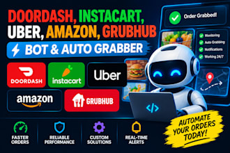 build doordash bot instacart bot uber bot amazon bot spark bot auto grabber
