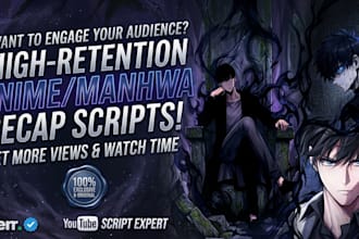 write high retention anime and manhwa video recap scripts