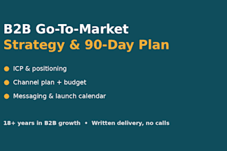 create a b2b go to market strategy and 90 day launch plan
