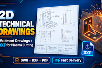create 2d technical drawings, weldment drawing and dxf for plasma cutting in cad
