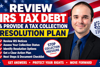 review irs tax debt and provide a tax collection resolution plan