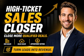 be your remote high ticket sales closer for b2b, saas, coaching, or agency offer