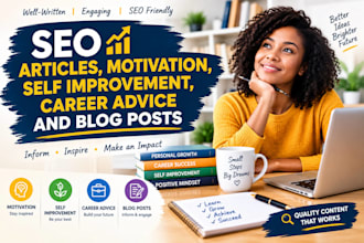 write SEO articles, motivation, self improvement, career advice and blog posts