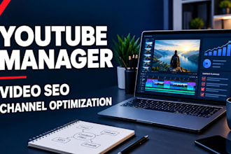 be your youtube manager and optimize your videos for yt SEO