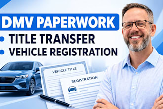 prepare dmv paperwork vehicle registration and title transfer