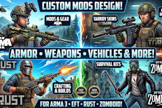 design custom mods for arma 3, escape from tarkov, rust, and project zomboid