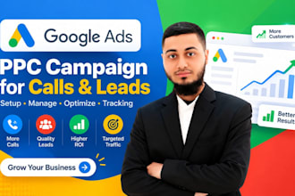 set up and manage google PPC ads campaign for calls, leads