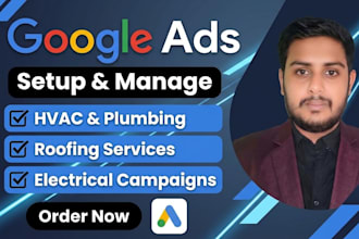 setup and manage google ads for hvac, plumbing, roofing and electrical companies