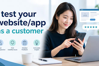 test your website and app as a customer and provide feedback