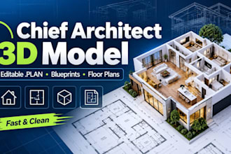 create editable chief architect 3d model, blueprints and floor plans