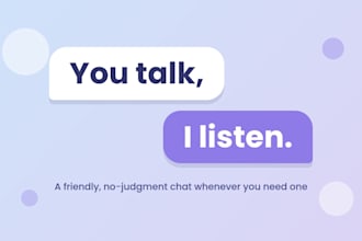be your friendly listening ear for a casual chat