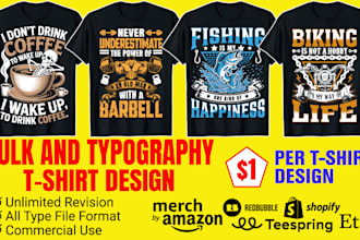 do bulk and typography tshirt design for merch by amazon and etsy