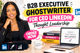 be your b2b executive ghostwriter for CEO linkedin thought leadership