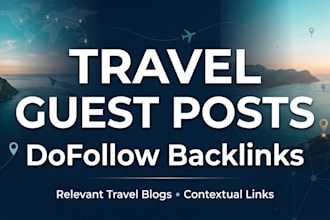 publish travel guest posts on relevant travel blogs with dofollow backlinks