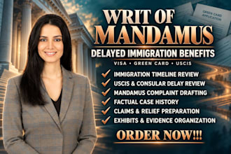 draft a writ of mandamus for delayed visa, green card, or immigration benefit