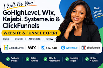 be your gohighlevel, clickfunnels, kajabi, systeme io and wix expert